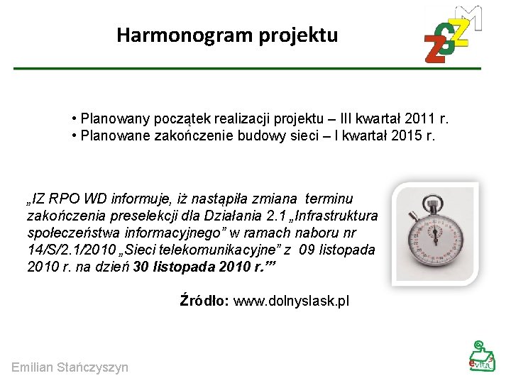 Harmonogram projektu • Planowany początek realizacji projektu – III kwartał 2011 r. • Planowane