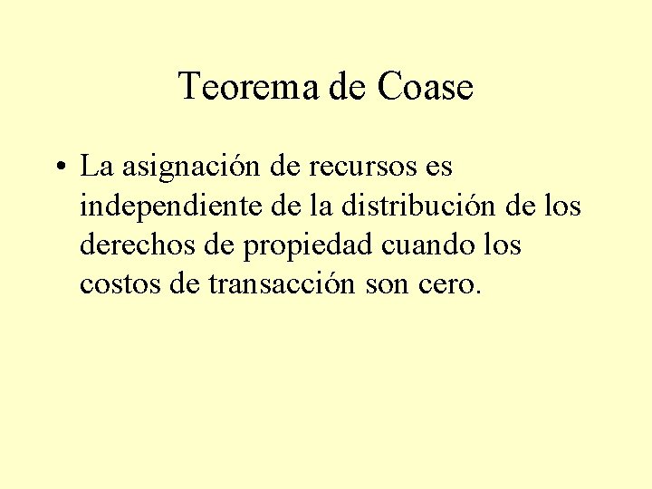 Teorema de Coase • La asignación de recursos es independiente de la distribución de