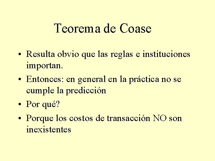 Teorema de Coase • Resulta obvio que las reglas e instituciones importan. • Entonces: