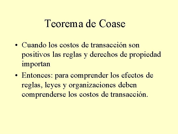 Teorema de Coase • Cuando los costos de transacción son positivos las reglas y