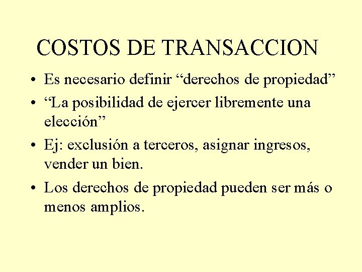 COSTOS DE TRANSACCION • Es necesario definir “derechos de propiedad” • “La posibilidad de