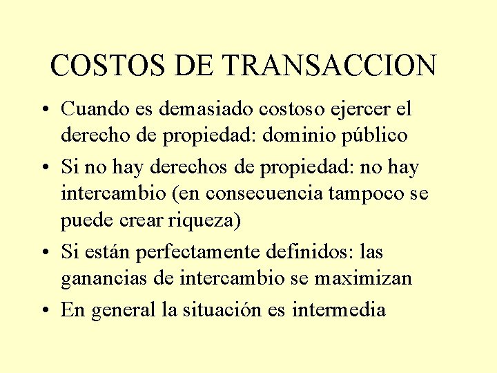 COSTOS DE TRANSACCION • Cuando es demasiado costoso ejercer el derecho de propiedad: dominio