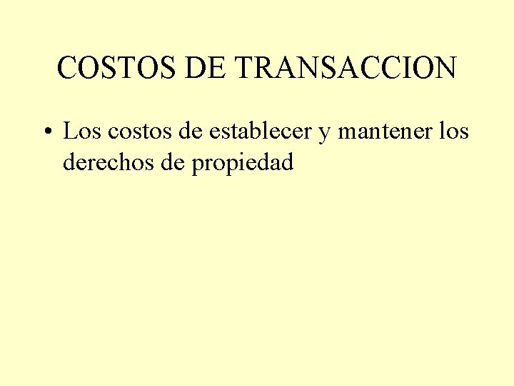 COSTOS DE TRANSACCION • Los costos de establecer y mantener los derechos de propiedad