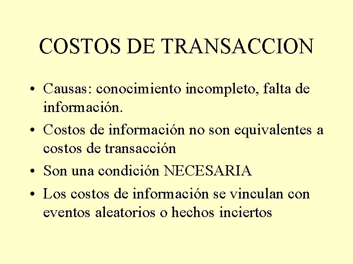 COSTOS DE TRANSACCION • Causas: conocimiento incompleto, falta de información. • Costos de información