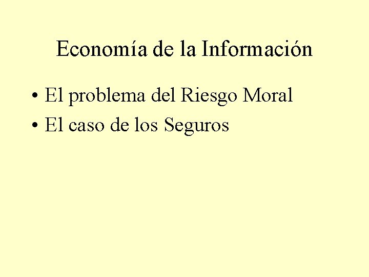 Economía de la Información • El problema del Riesgo Moral • El caso de