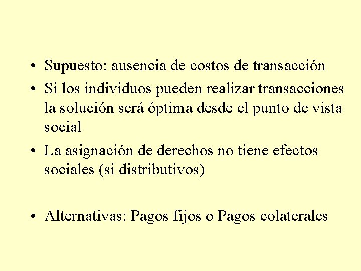  • Supuesto: ausencia de costos de transacción • Si los individuos pueden realizar