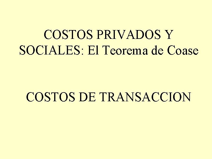 COSTOS PRIVADOS Y SOCIALES: El Teorema de Coase COSTOS DE TRANSACCION 