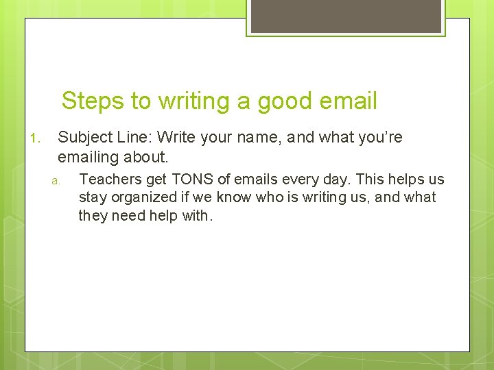 Steps to writing a good email 1. Subject Line: Write your name, and what