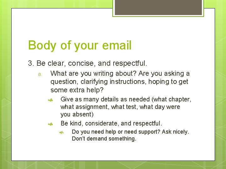 Body of your email 3. Be clear, concise, and respectful. a. What are you