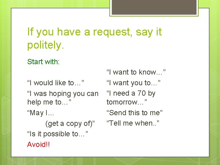 If you have a request, say it politely. Start with: “I would like to…”