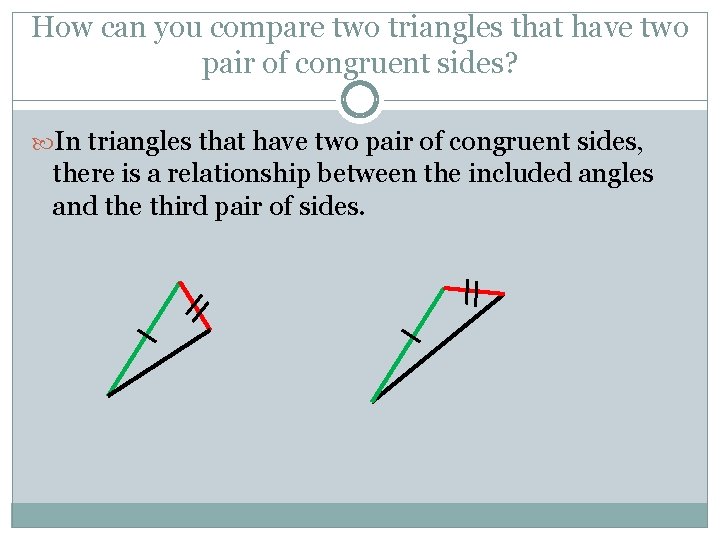 How can you compare two triangles that have two pair of congruent sides? In How can you compare two triangles that have two pair of congruent sides? In