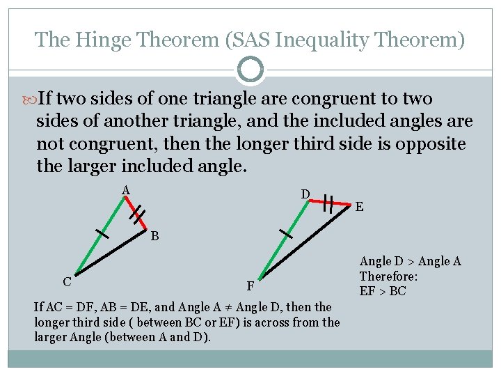 The Hinge Theorem (SAS Inequality Theorem) If two sides of one triangle are congruent The Hinge Theorem (SAS Inequality Theorem) If two sides of one triangle are congruent