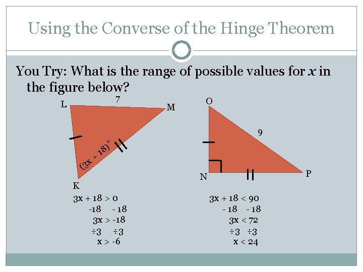 Using the Converse of the Hinge Theorem You Try: What is the range of Using the Converse of the Hinge Theorem You Try: What is the range of