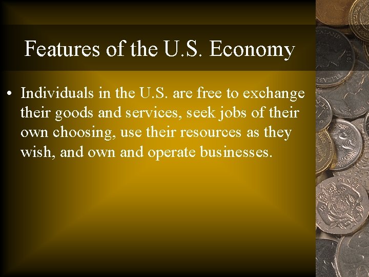 Features of the U. S. Economy • Individuals in the U. S. are free