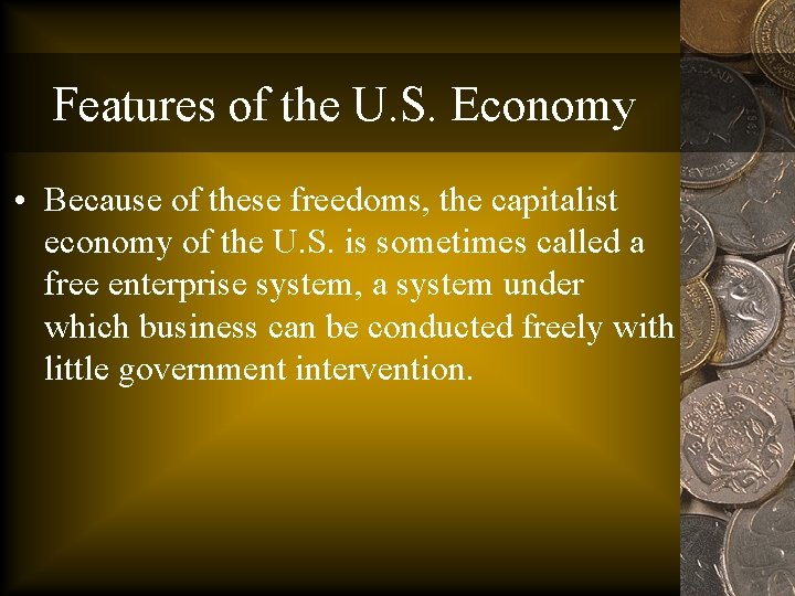 Features of the U. S. Economy • Because of these freedoms, the capitalist economy