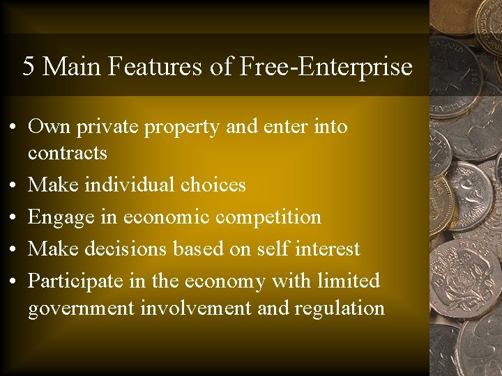 5 Main Features of Free-Enterprise • Own private property and enter into contracts •