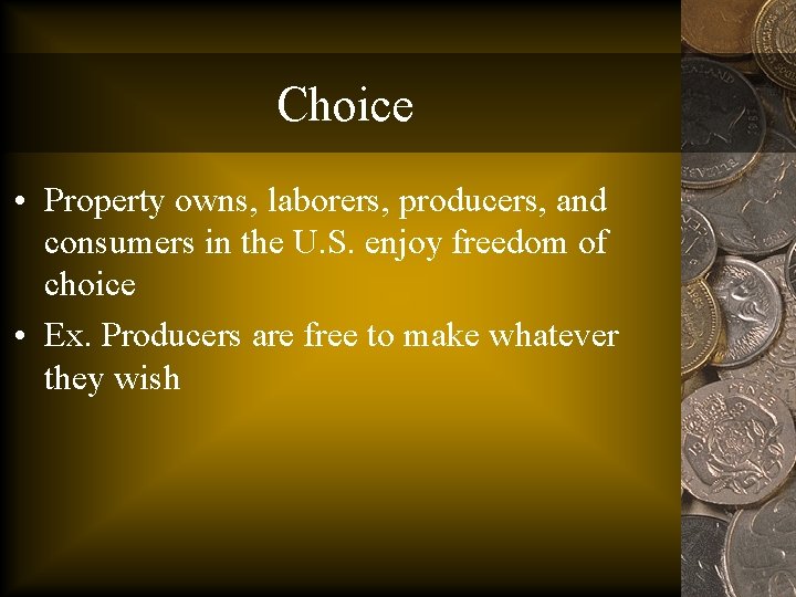Choice • Property owns, laborers, producers, and consumers in the U. S. enjoy freedom