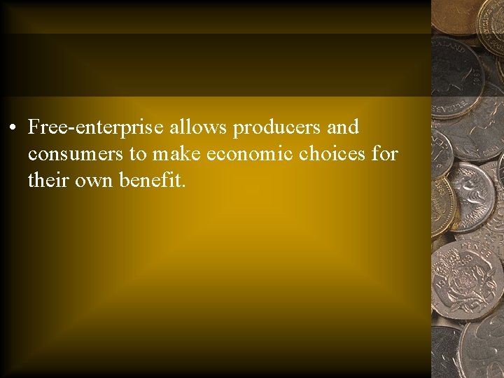  • Free-enterprise allows producers and consumers to make economic choices for their own