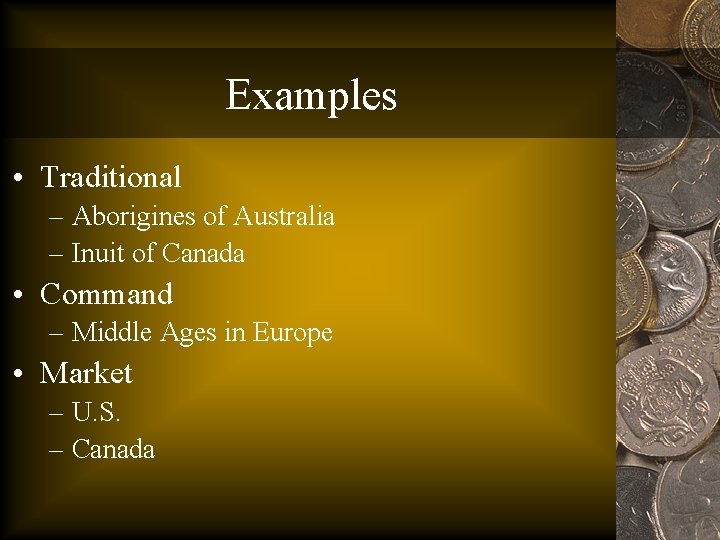 Examples • Traditional – Aborigines of Australia – Inuit of Canada • Command –