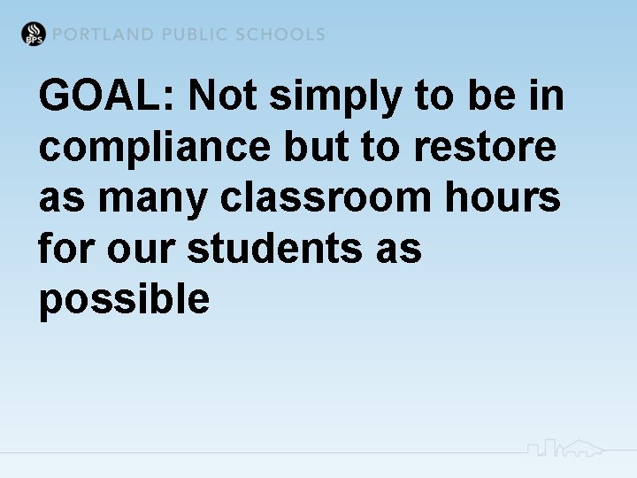 GOAL: Not simply to be in compliance but to restore as many classroom hours