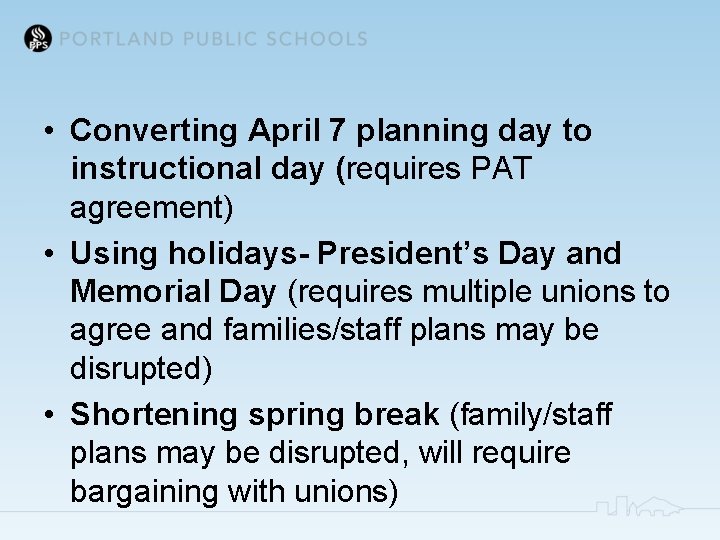  • Converting April 7 planning day to instructional day (requires PAT agreement) •