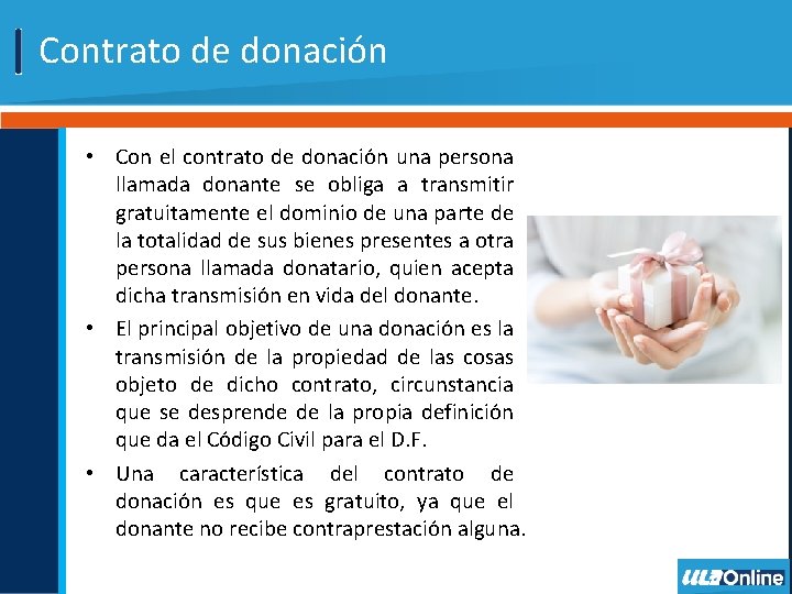  Contrato de donación • Con el contrato de donación una persona llamada donante
