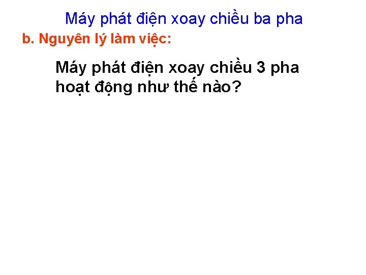 Máy phát điện xoay chiều ba pha b. Nguyên lý làm việc: Máy phát Máy phát điện xoay chiều ba pha b. Nguyên lý làm việc: Máy phát
