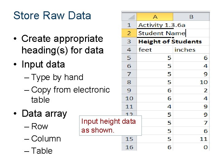 Store Raw Data • Create appropriate heading(s) for data • Input data – Type