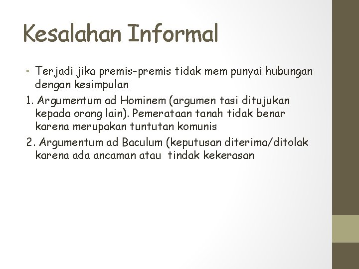 Kesalahan Informal • Terjadi jika premis-premis tidak mem punyai hubungan dengan kesimpulan 1. Argumentum