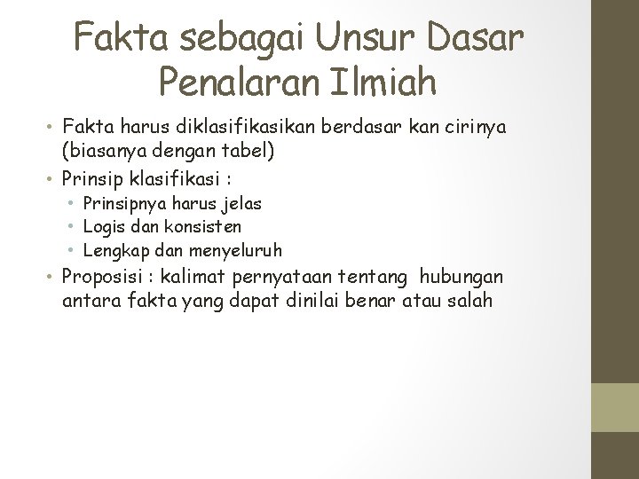 Fakta sebagai Unsur Dasar Penalaran Ilmiah • Fakta harus diklasifikasikan berdasar kan cirinya (biasanya