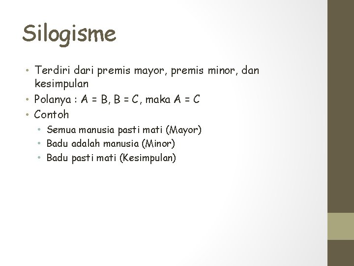 Silogisme • Terdiri dari premis mayor, premis minor, dan kesimpulan • Polanya : A