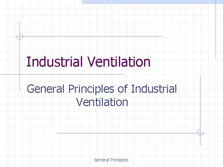 Industrial Ventilation General Principles of Industrial Ventilation General Principles 