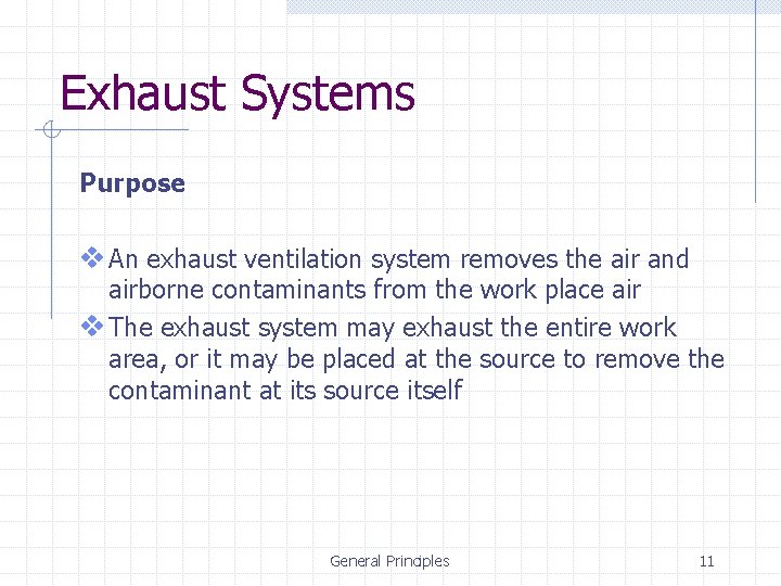 Exhaust Systems Purpose v An exhaust ventilation system removes the air and airborne contaminants