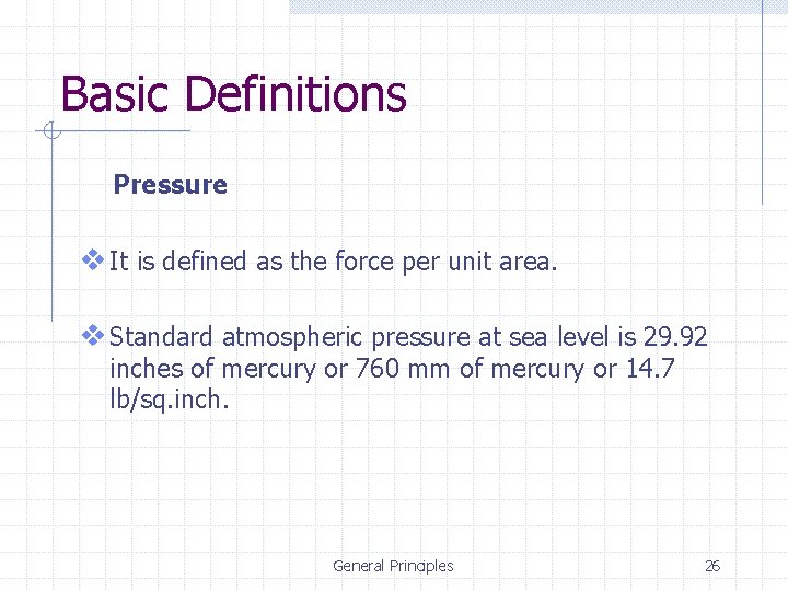 Basic Definitions Pressure v It is defined as the force per unit area. v