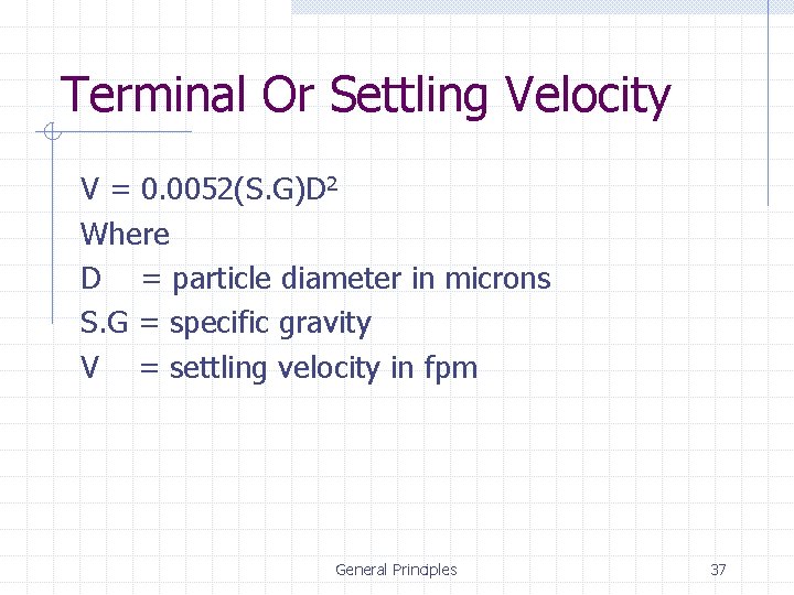 Terminal Or Settling Velocity V = 0. 0052(S. G)D 2 Where D = particle