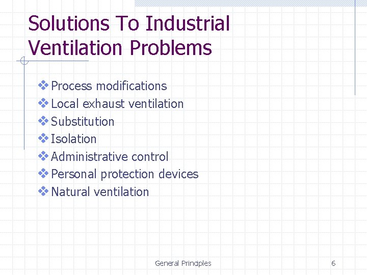 Solutions To Industrial Ventilation Problems v Process modifications v Local exhaust ventilation v Substitution