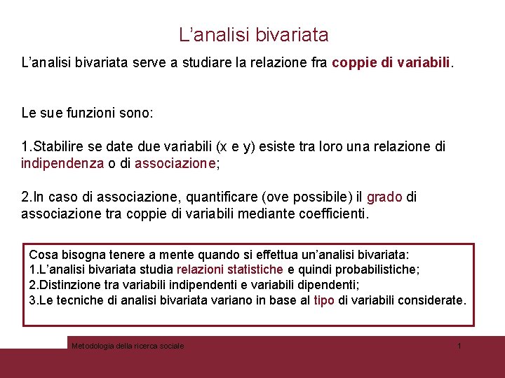 L’analisi bivariata serve a studiare la relazione fra coppie di variabili. Le sue funzioni