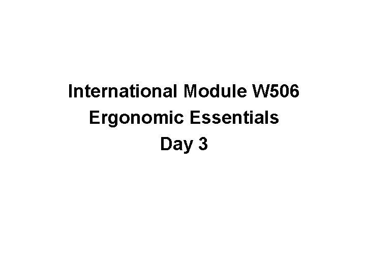 International Module W 506 Ergonomic Essentials Day 3 