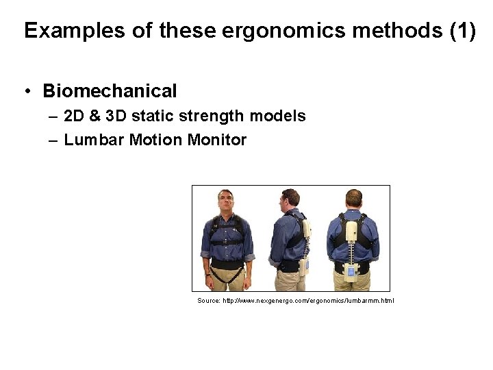 Examples of these ergonomics methods (1) • Biomechanical – 2 D & 3 D