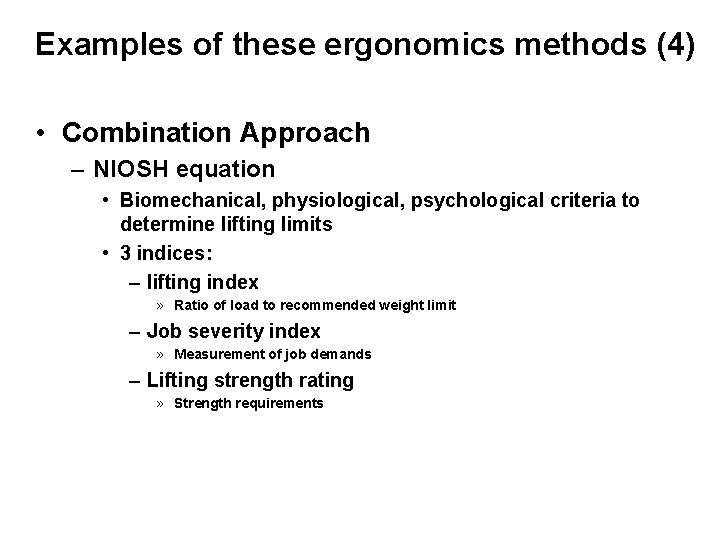 Examples of these ergonomics methods (4) • Combination Approach – NIOSH equation • Biomechanical,