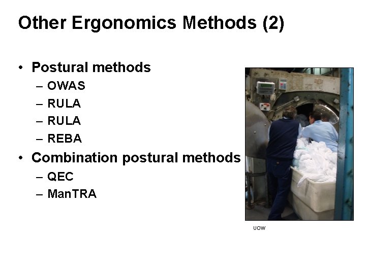 Other Ergonomics Methods (2) • Postural methods – – OWAS RULA REBA • Combination