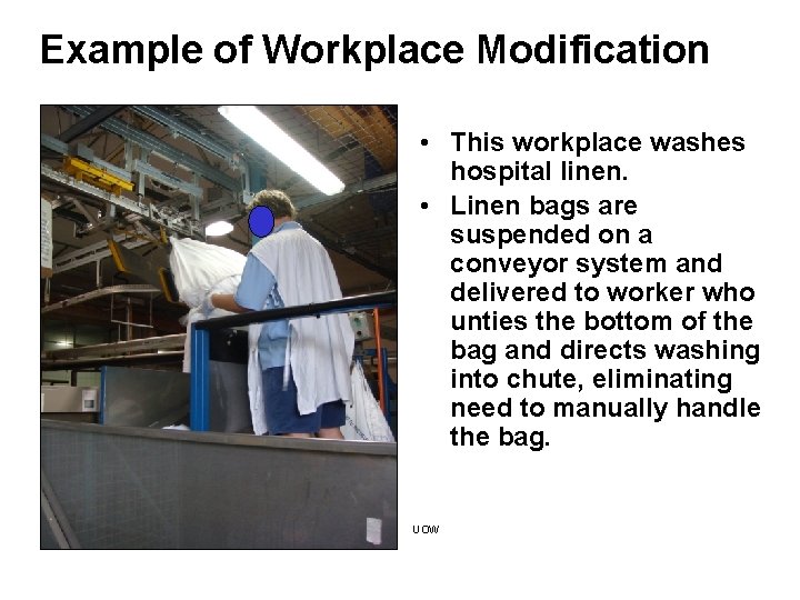 Example of Workplace Modification • This workplace washes hospital linen. • Linen bags are