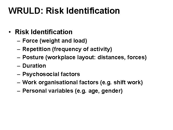 WRULD: Risk Identification • Risk Identification – – – – Force (weight and load)