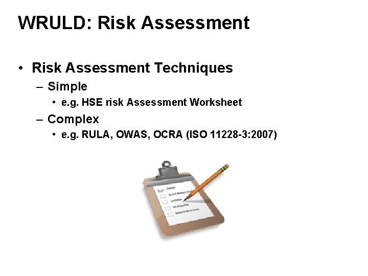 WRULD: Risk Assessment • Risk Assessment Techniques – Simple • e. g. HSE risk
