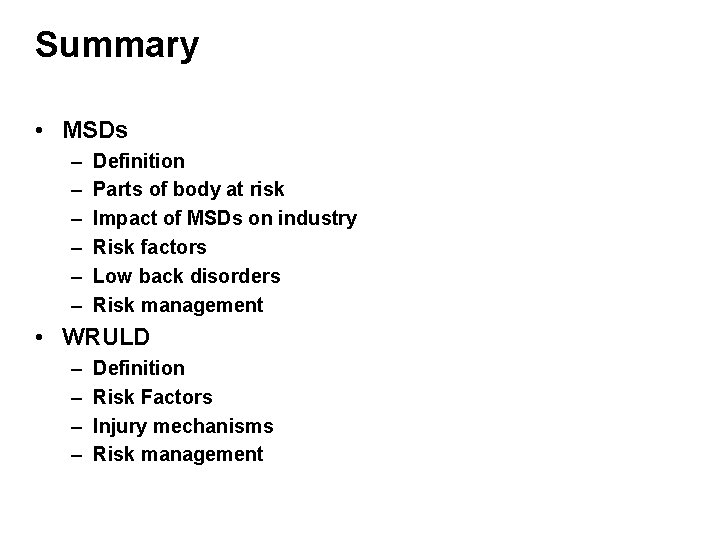 Summary • MSDs – – – Definition Parts of body at risk Impact of