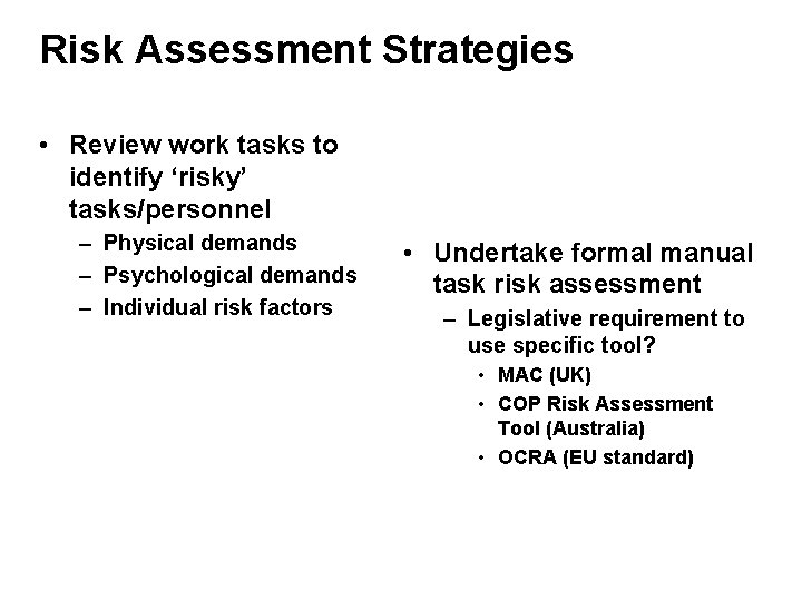 Risk Assessment Strategies • Review work tasks to identify ‘risky’ tasks/personnel – Physical demands