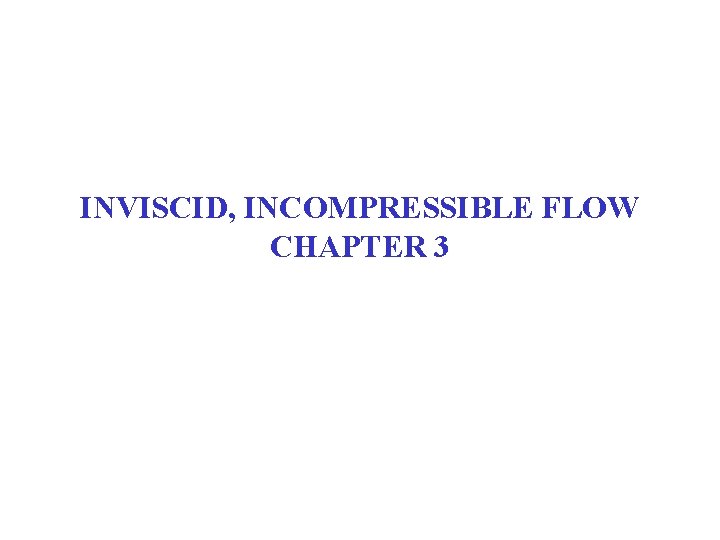INVISCID, INCOMPRESSIBLE FLOW CHAPTER 3 