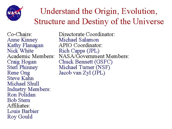 Understand the Origin, Evolution, Structure and Destiny of the Universe Co-Chairs: Anne Kinney Kathy