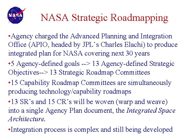 NASA Strategic Roadmapping • Agency charged the Advanced Planning and Integration Office (APIO, headed