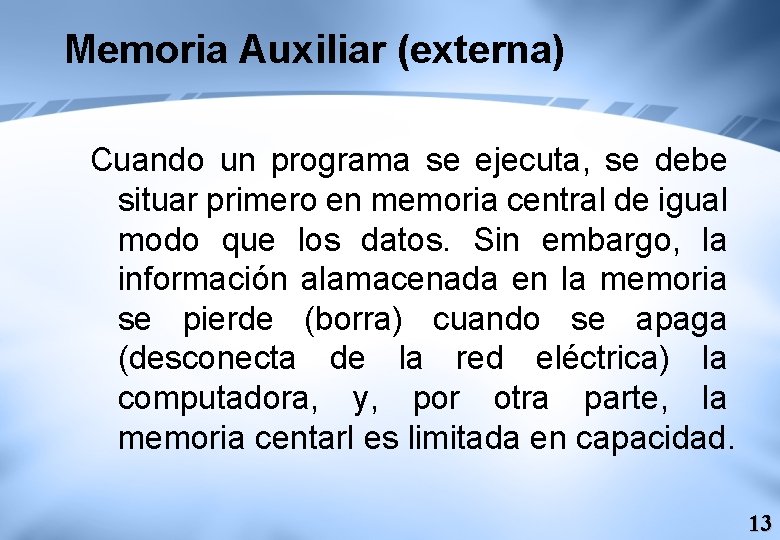 Memoria Auxiliar (externa) Cuando un programa se ejecuta, se debe situar primero en memoria
